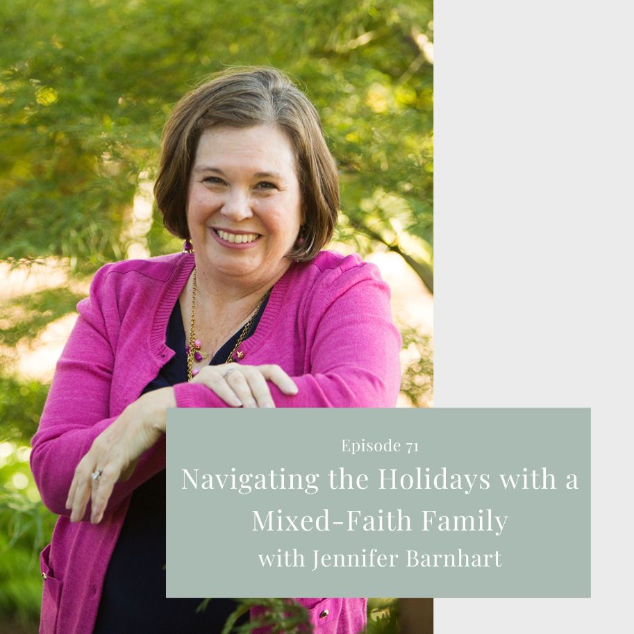 Episode 71 Navigating The Holidays With A Mixed Faith Family With Jennifer Barnhart (1)