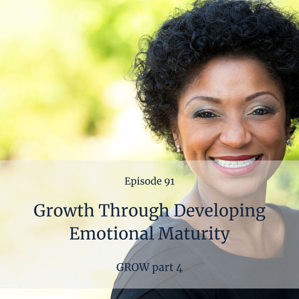 Episode 91 Growth Through Developing Emotional Maturity