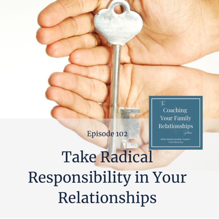 102 Take Radical Responsibility For Your Relationships